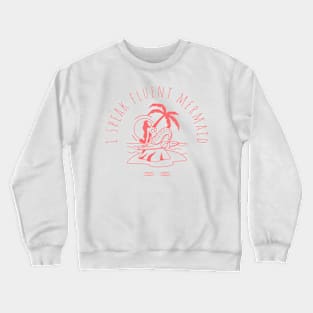 i speak fluent mermaid Crewneck Sweatshirt